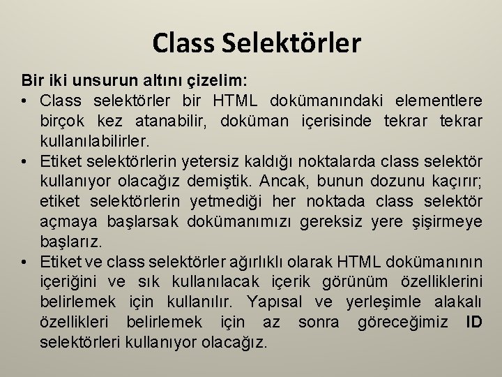 Class Selektörler Bir iki unsurun altını çizelim: • Class selektörler bir HTML dokümanındaki elementlere