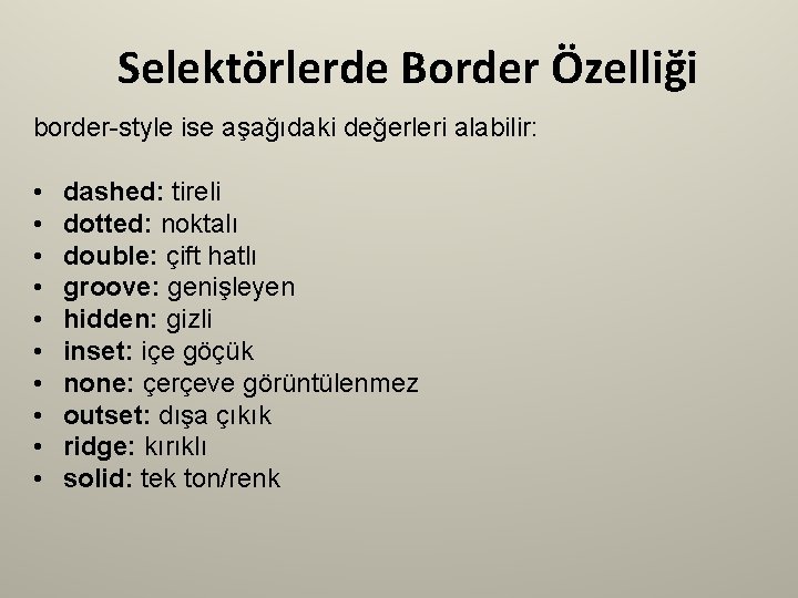 Selektörlerde Border Özelliği border-style ise aşağıdaki değerleri alabilir: • • • dashed: tireli dotted: