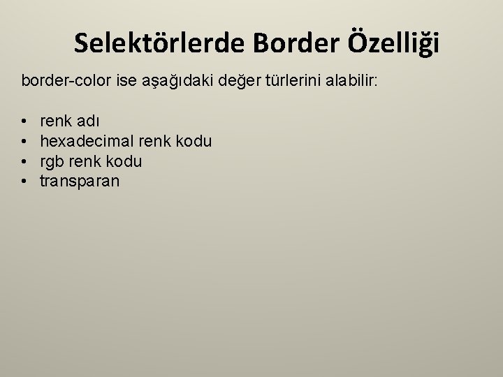 Selektörlerde Border Özelliği border-color ise aşağıdaki değer türlerini alabilir: • • renk adı hexadecimal