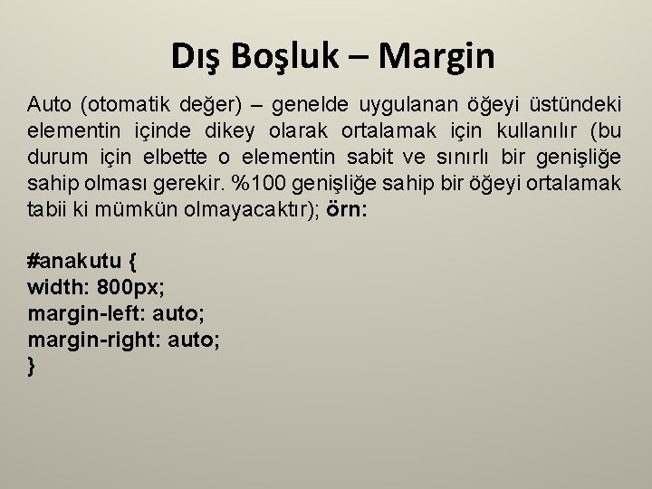 Dış Boşluk – Margin Auto (otomatik değer) – genelde uygulanan öğeyi üstündeki elementin içinde