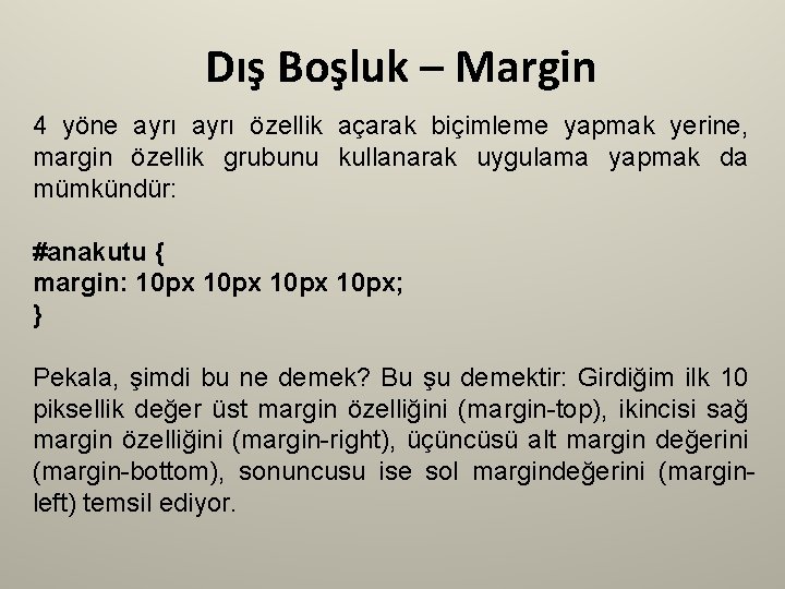Dış Boşluk – Margin 4 yöne ayrı özellik açarak biçimleme yapmak yerine, margin özellik