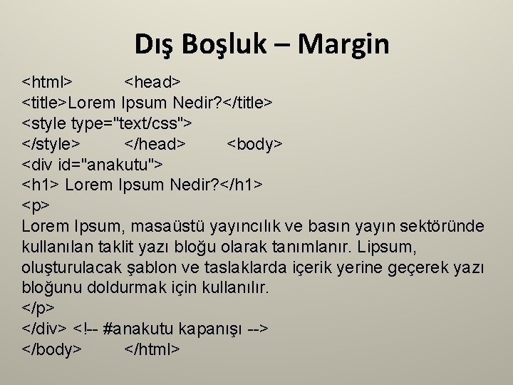 Dış Boşluk – Margin <html> <head> <title>Lorem Ipsum Nedir? </title> <style type="text/css"> </style> </head>