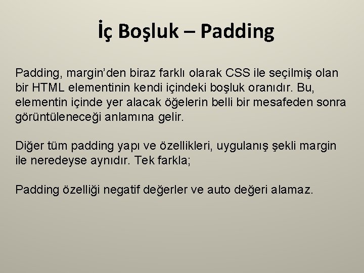 İç Boşluk – Padding, margin’den biraz farklı olarak CSS ile seçilmiş olan bir HTML