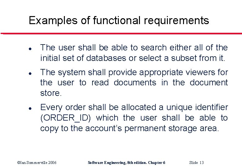 Examples of functional requirements l l l The user shall be able to search