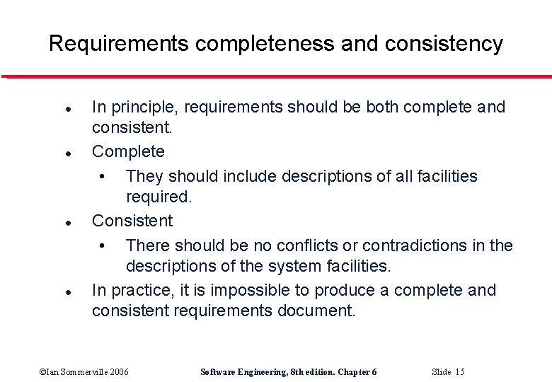 Requirements completeness and consistency l l In principle, requirements should be both complete and