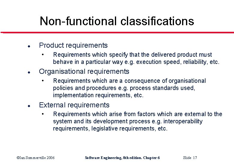 Non-functional classifications l Product requirements • l Organisational requirements • l Requirements which specify