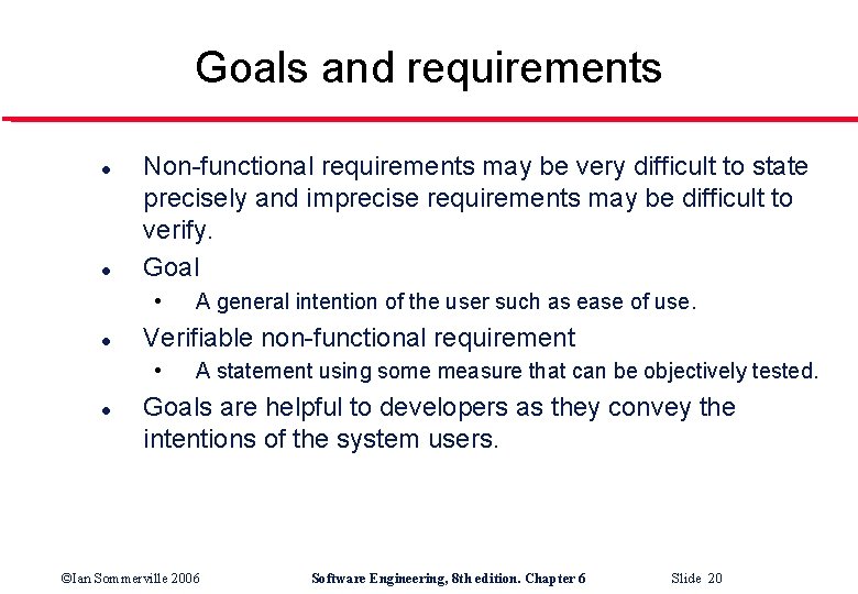 Goals and requirements l l Non-functional requirements may be very difficult to state precisely