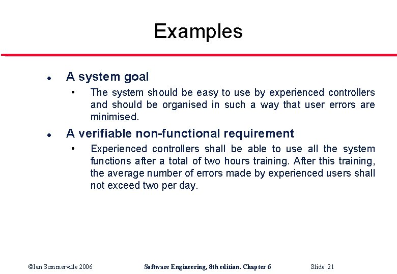 Examples l A system goal • l The system should be easy to use