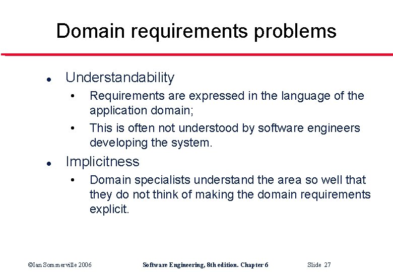 Domain requirements problems l Understandability • • l Requirements are expressed in the language