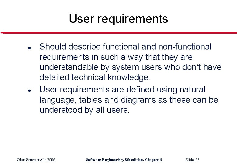 User requirements l l Should describe functional and non-functional requirements in such a way