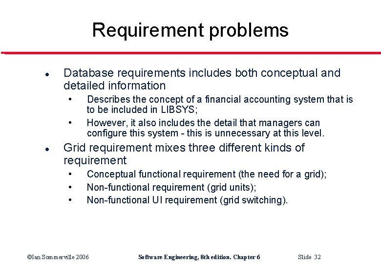 Requirement problems l Database requirements includes both conceptual and detailed information • • l
