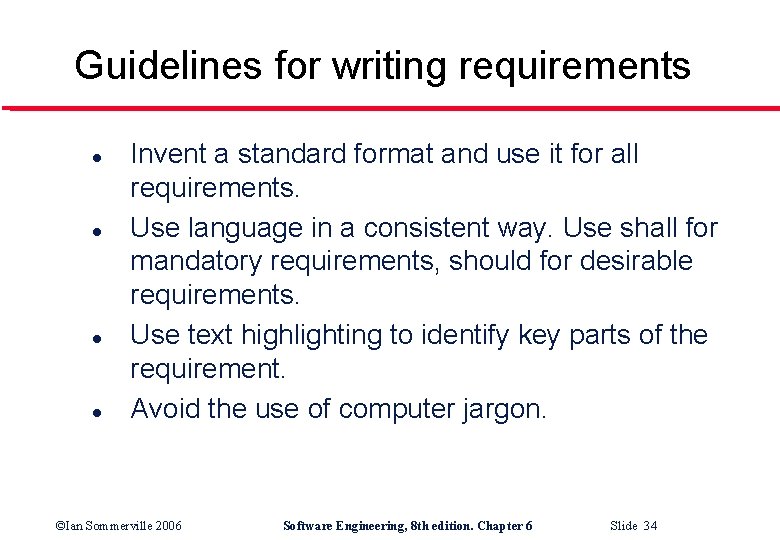 Guidelines for writing requirements l l Invent a standard format and use it for