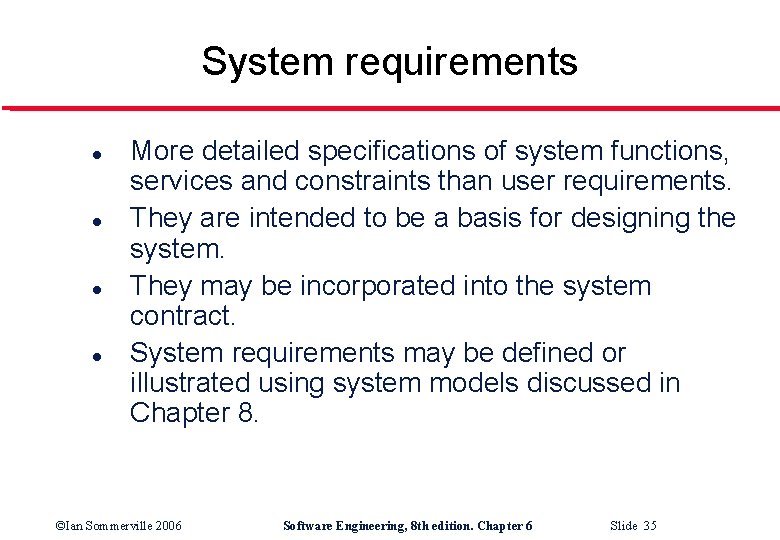 System requirements l l More detailed specifications of system functions, services and constraints than