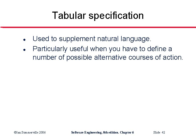 Tabular specification l l Used to supplement natural language. Particularly useful when you have