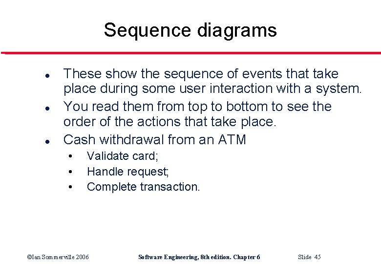 Sequence diagrams l l l These show the sequence of events that take place