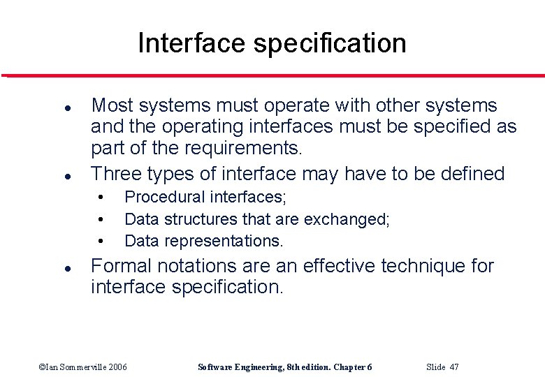 Interface specification l l Most systems must operate with other systems and the operating