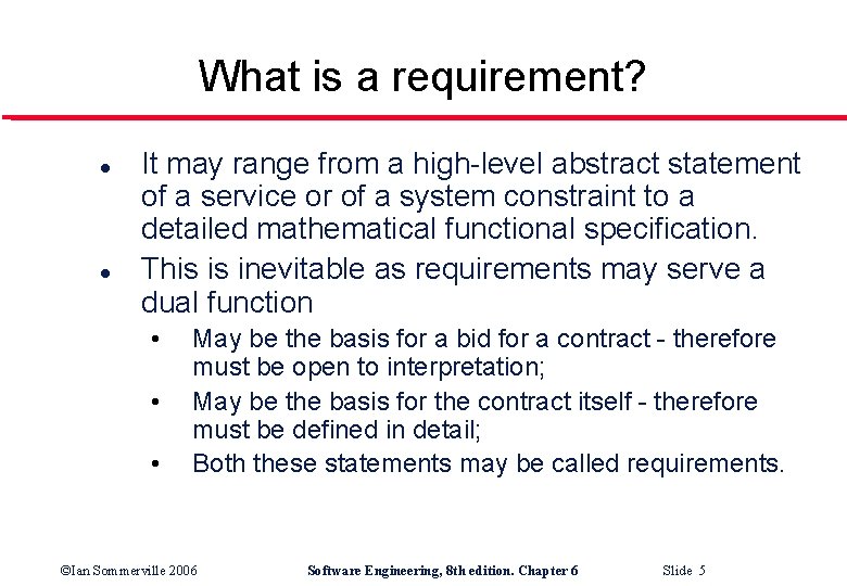 What is a requirement? l l It may range from a high-level abstract statement