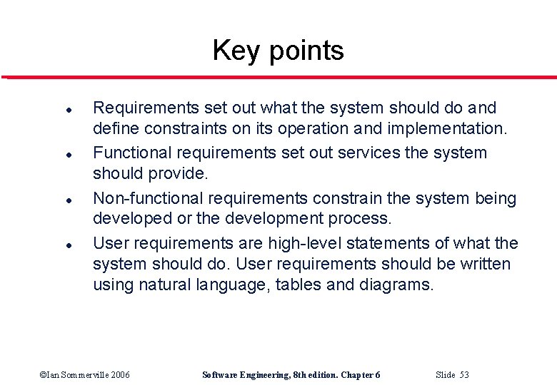 Key points l l Requirements set out what the system should do and define
