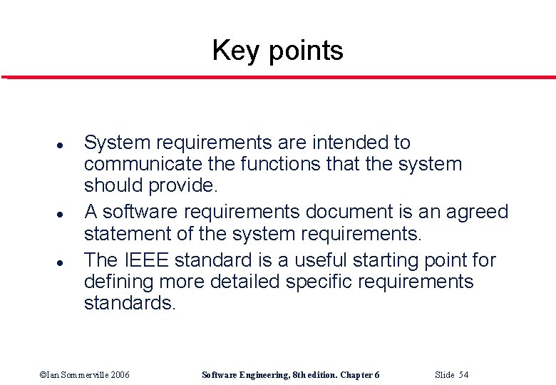 Key points l l l System requirements are intended to communicate the functions that