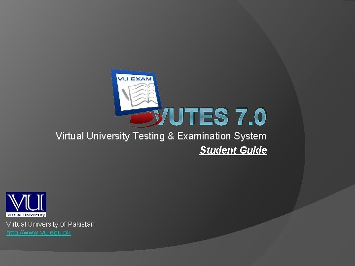 VUTES 7. 0 Virtual University Testing & Examination System Student Guide Virtual University of