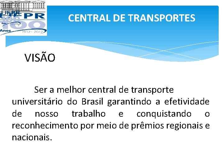 CENTRAL DE TRANSPORTES VISÃO Ser a melhor central de transporte universitário do Brasil garantindo