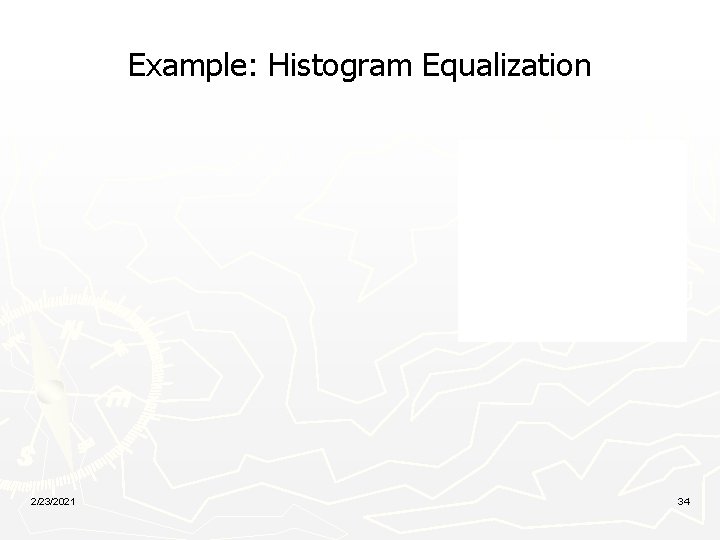 Example: Histogram Equalization 2/23/2021 34 