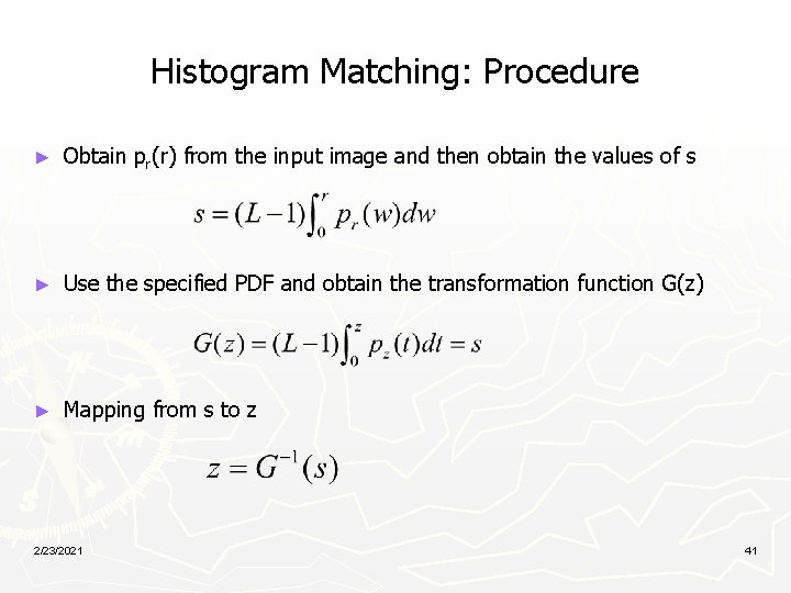 Histogram Matching: Procedure ► Obtain pr(r) from the input image and then obtain the Histogram Matching: Procedure ► Obtain pr(r) from the input image and then obtain the