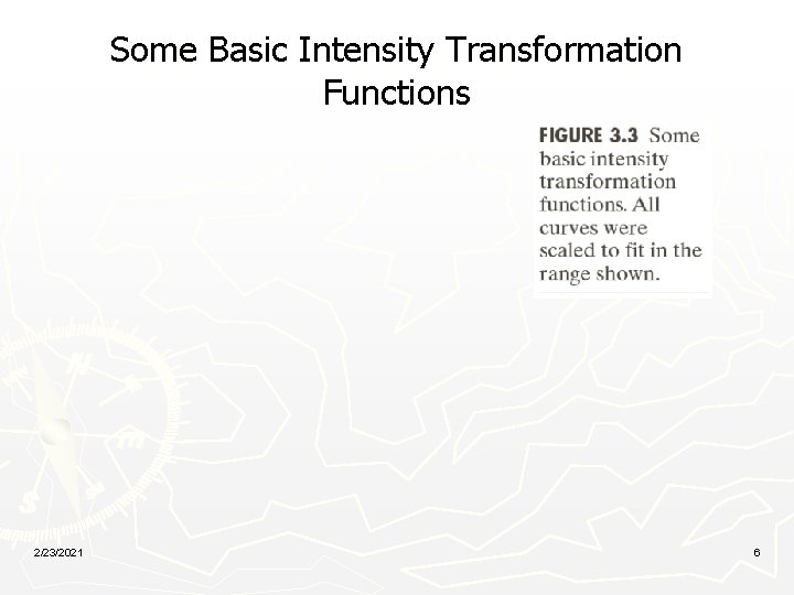 Some Basic Intensity Transformation Functions 2/23/2021 6 