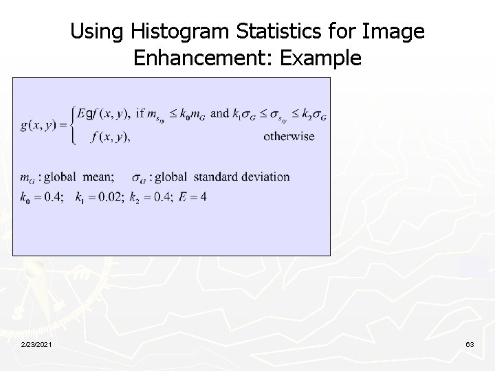 Using Histogram Statistics for Image Enhancement: Example 2/23/2021 63 