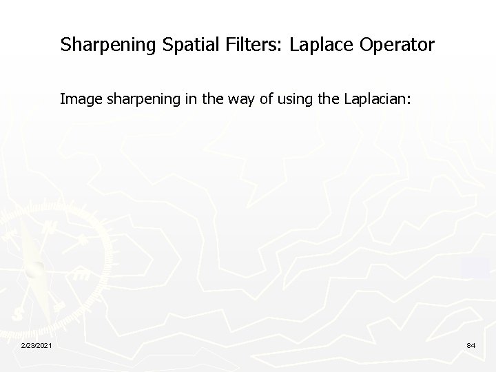 Sharpening Spatial Filters: Laplace Operator Image sharpening in the way of using the Laplacian: