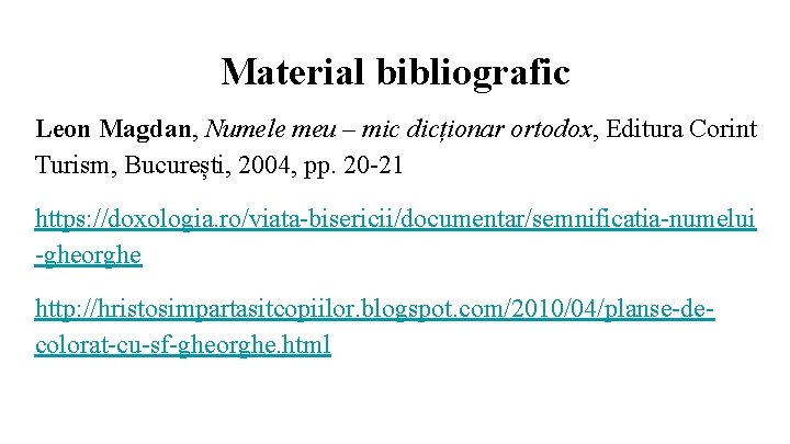 Material bibliografic Leon Magdan, Numele meu – mic dicționar ortodox, Editura Corint Turism, București,