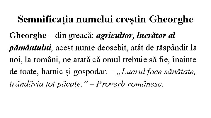 Semnificația numelui creștin Gheorghe – din greacă: agricultor, lucrător al pământului, acest nume deosebit,