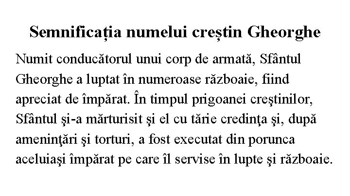 Semnificația numelui creștin Gheorghe Numit conducătorul unui corp de armată, Sfântul Gheorghe a luptat