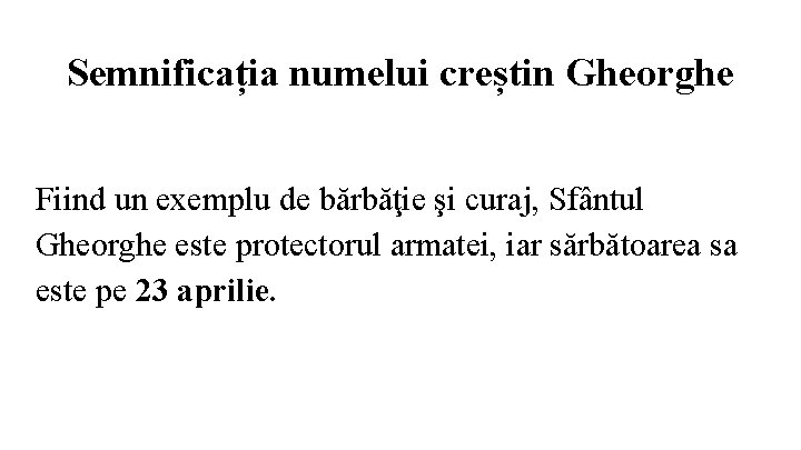 Semnificația numelui creștin Gheorghe Fiind un exemplu de bărbăţie şi curaj, Sfântul Gheorghe este