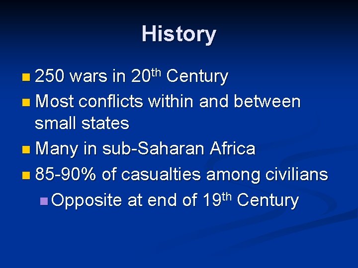 History n 250 wars in 20 th Century n Most conflicts within and between