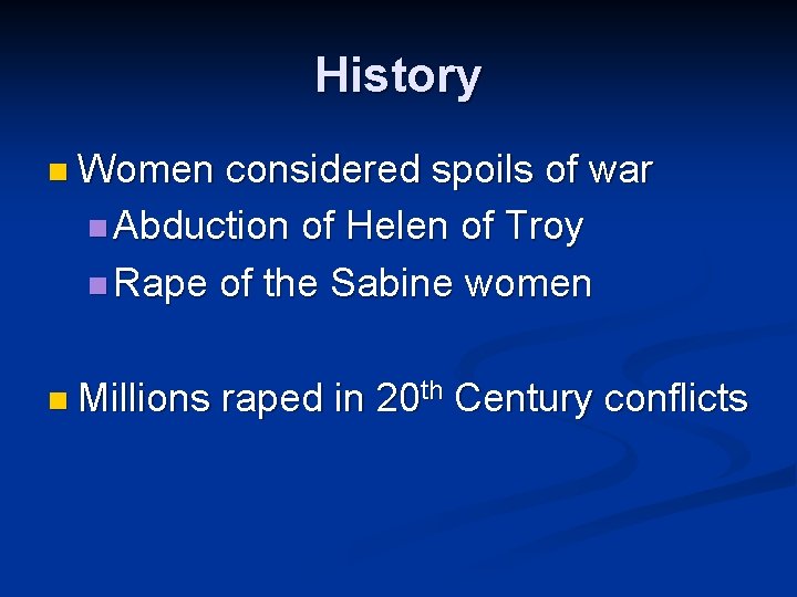 History n Women considered spoils of war n Abduction of Helen of Troy n