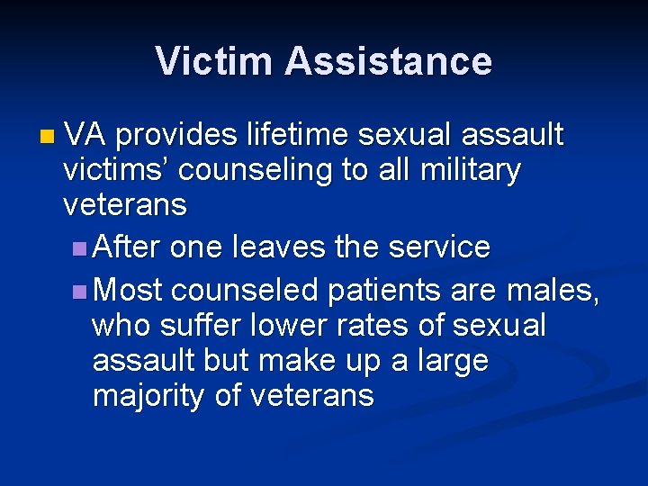 Victim Assistance n VA provides lifetime sexual assault victims’ counseling to all military veterans