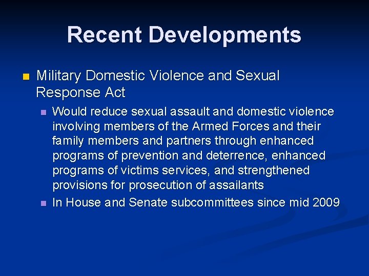 Recent Developments n Military Domestic Violence and Sexual Response Act n n Would reduce