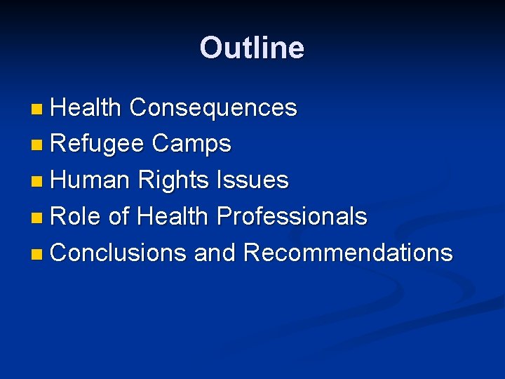 Outline n Health Consequences n Refugee Camps n Human Rights Issues n Role of