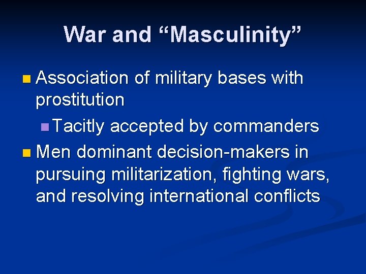 War and “Masculinity” n Association of military bases with prostitution n Tacitly accepted by