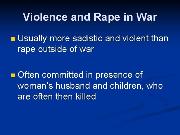 Violence and Rape in War n Usually more sadistic and violent than rape outside