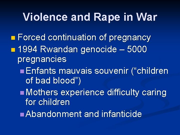 Violence and Rape in War n Forced continuation of pregnancy n 1994 Rwandan genocide