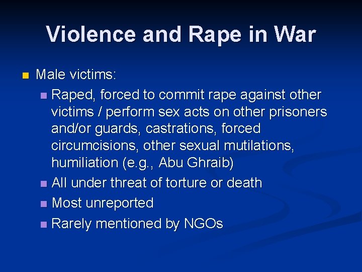 Violence and Rape in War n Male victims: n Raped, forced to commit rape