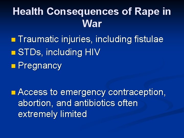 Health Consequences of Rape in War n Traumatic injuries, including fistulae n STDs, including