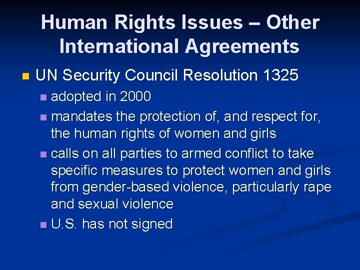 Human Rights Issues – Other International Agreements n UN Security Council Resolution 1325 adopted