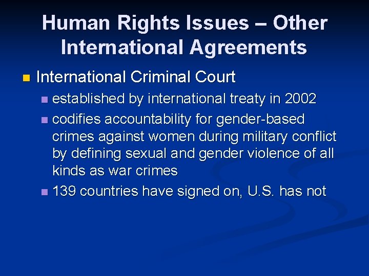 Human Rights Issues – Other International Agreements n International Criminal Court established by international