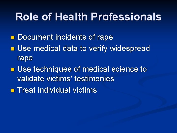 Role of Health Professionals Document incidents of rape n Use medical data to verify