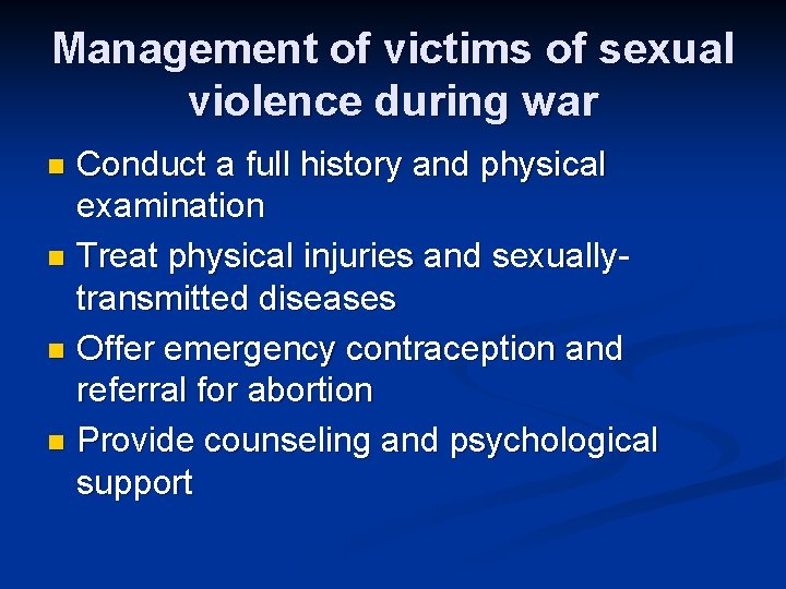 Management of victims of sexual violence during war Conduct a full history and physical