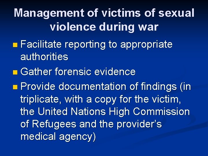 Management of victims of sexual violence during war n Facilitate reporting to appropriate authorities