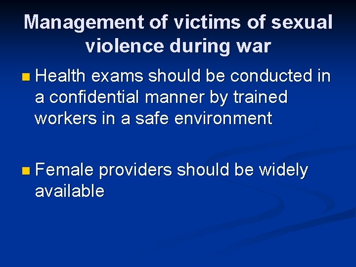 Management of victims of sexual violence during war n Health exams should be conducted